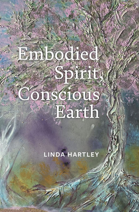 Book cover - Embodied Spirit Conscious Earth, by Linda Hartley